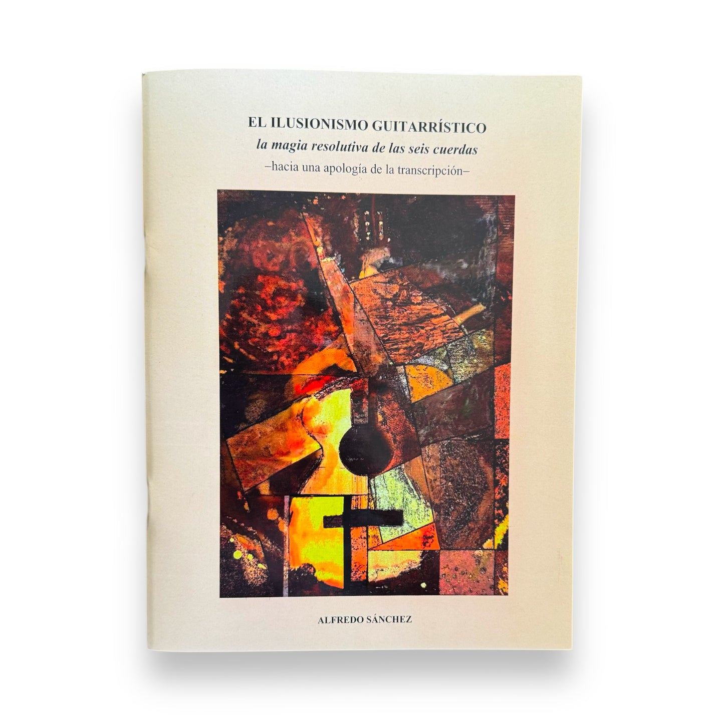 Libro "El Ilusionismo Guitarrístico: La mágia resolutiva de las seis cuerdas" de Alfredo Sánchez Oviedo